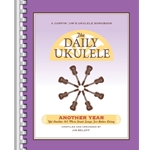 The Daily Ukulele - Another Year - Yet Another 365 More Great Songs for Better Living