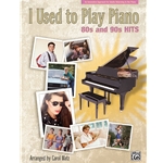 I Used to Play Piano: 80s and 90s Hits [Piano]