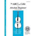 The ABCs Of Cello for The Absolute Beginner Book 1