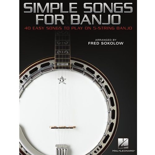 Simple Songs for Banjo - 40 Easy Songs to Play on 5-String Banjo