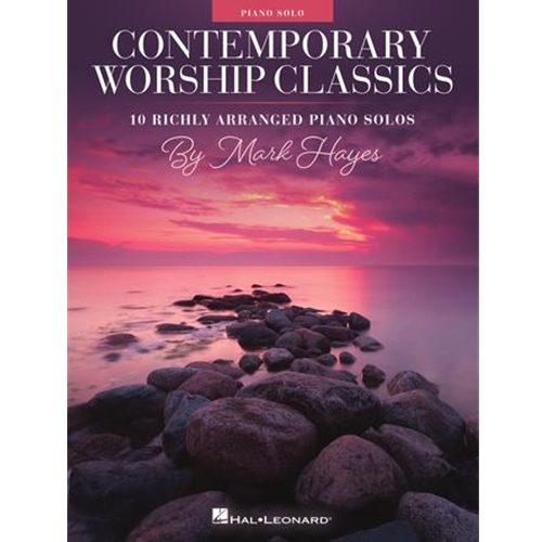 Contemporary Worship Classics - 10 Richly-Arranged Piano Solos by Mark Hayes