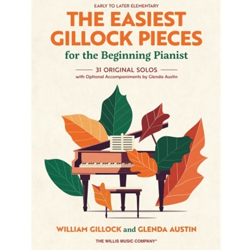 The Easiest Gillock Pieces for the Beginning Pianist - 31 Original Solos with Optional Accompaniments by Glenda Austin