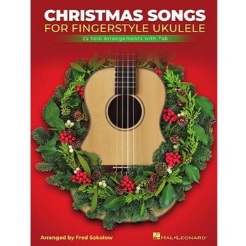 Christmas Songs for Solo Fingerstyle Ukulele - 25 Solo Arrangements with Notation and Tab